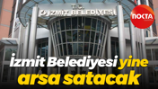 İzmit Belediyesi yine arsa satacak