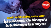 Zehir tacirlerine aman yok! İşte Kocaeli’de bir ayda tutuklanan kişi sayısı