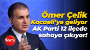 Ömer Çelik, Kocaeli’ye geliyor; AK Parti 12 ilçede sahaya çıkıyor!