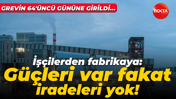 Gübretaş’ta 64. güne girildi! Güçleri var fakat iradeleri yok
