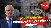 Körfezray’da köstebekler yer altına dalıyor
