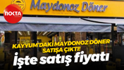 İşte satış fiyatı; Kayyum’daki Maydonoz Döner satışa çıktı!