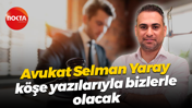 Avukat Selman Yaray köşe yazılarıyla bizlerle olacak