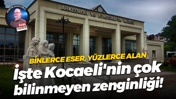 Binlerce eser, yüzlerce alan; İşte Kocaeli'nin çok bilinmeyen zenginliği!