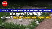 Kocaeli Valiliği direkt saat ve tarih vererek uyardı: Dolu, sel, yıldırıma karşı dikkat olun!
