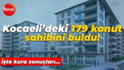 İşte kura sonuçları… Kocaeli’deki 179 konut sahibini buldu!