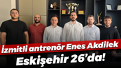 İzmitli antrenör Enes Akdilek, Eskişehir 26’da!
