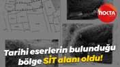 Tarihi eserlerin bulunduğu bölge SİT alanı oldu!