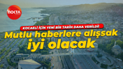 Kocaeli için yeni bir tarih daha verildi! Kocaelililer mutlu haberlere alışın