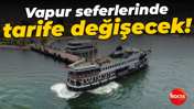 Kocaeli'de vapur seferlerinde tarife değişecek!