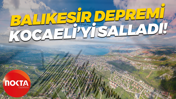Balıkesir depremi Kocaeli’yi salladı
