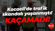Kocaeli'de trafik skandalı yaşanmıştı! Cezadan kaçamadı!
