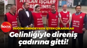Düğün iznindeyken işten çıkardılar... Gelinliğiyle direniş çadırına gitti!