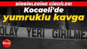 Kocaeli'de yumruklu kavga: Birbirlerine girdiler!