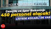 Gençlik ve Spor Bakanlığı 450 personel alacak! Listede Kocaeli de var