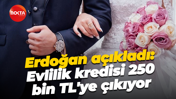 Erdoğan açıkladı: Evlilik kredisi 250 bin TL'ye çıkıyor
