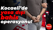 Kocaeli’de yasa dışı bahis operasyonu!