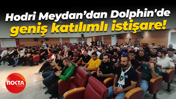Hodri Meydan’dan Dolphin'de geniş katılımlı istişare!