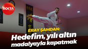 Eray Şamdan: Hedefim, yılı altın madalyayla kapatmak