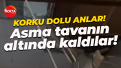 Korku dolu anlar! Asma tavanın altında kaldılar!