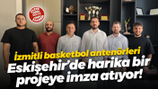 İzmitli basketbol antenörleri Eskişehir’de harika bir projeye imza atıyor!