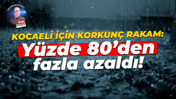 Kocaeli için korkunç rakam: Yüzde 80’den fazla azaldı!