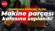 Fabrikada korkunç ölüm: Makine parçası kafasına saplandı!