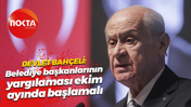Devlet Bahçeli: Belediye başkanlarının yargılaması ekim ayında başlamalı