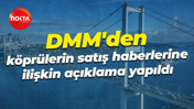 DMM'den köprülerin satış haberlerine ilişkin açıklama yapıldı
