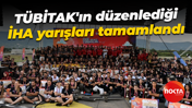 TÜBİTAK'ın düzenlediği İHA yarışları tamamlandı