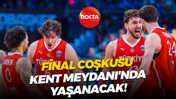 Final coşkusu Kent Meydanı'nda yaşanacak!