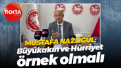 Mustafa Nazlıgül: Tahir Büyükakın ve Fatma Kaplan Hürriyet örnek olmalı