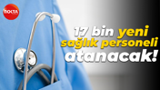 17 bin yeni sağlık personeli atanacak!