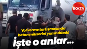 Yol verme tartışmasında beton mikserini yumrukladı! İşte o anlar...