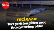 Feci kaza! Ters şeritten giden araç faciaya sebep oldu: 2 ölü