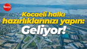 Kocaeli halkı hazırlıklarınızı yapın: Geliyor!