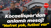 Kocaelispor'dan anlamlı mesaj! "Nefret yok, futbol var"