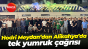 Hodri Meydan’dan Alikahya’da tek yumruk çağrısı