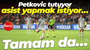 Petkovic tutuyor, asist yapmak istiyor… Tamam da…