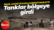 İsrail, Gazze'ye kara harekatı başlattı! Tanklar bölgeye girdi