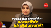 Tuğba Işık Ercan’dan Kocaeli’de bir dizi ziyaret!