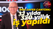 Nuh Zafer Cantürk: 32 yılda 320 yıllık iş yapıldı