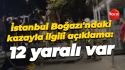 İstanbul Boğazı'ndaki kazayla ilgili açıklama: 12 yaralı
