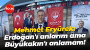 Mehmet Eryürek: Erdoğan'ı anlarım ama Büyükakın'ı anlamam!