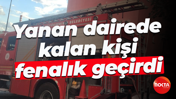 Yanan dairede kalan kişi fenalık geçirdi