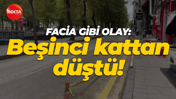 Facia gibi olay: Beşinci kattan düştü!