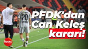 PFDK'dan Can Keleş kararı!