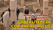 Kültür ve Turizm Bakanı Ersoy duyurdu; Göbeklitepe'de çok önemli buluş!