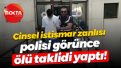 Cinsel istismar zanlısı polisi görünce ölü taklidi yaptı!