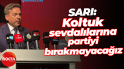 Bülent Sarı: Koltuk sevdalılarına partiyi bırakmayacağız